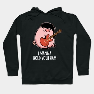 I Wanna Hold Your Ham Cute Pig Pun Hoodie